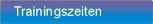 . . . Trainingszeiten
